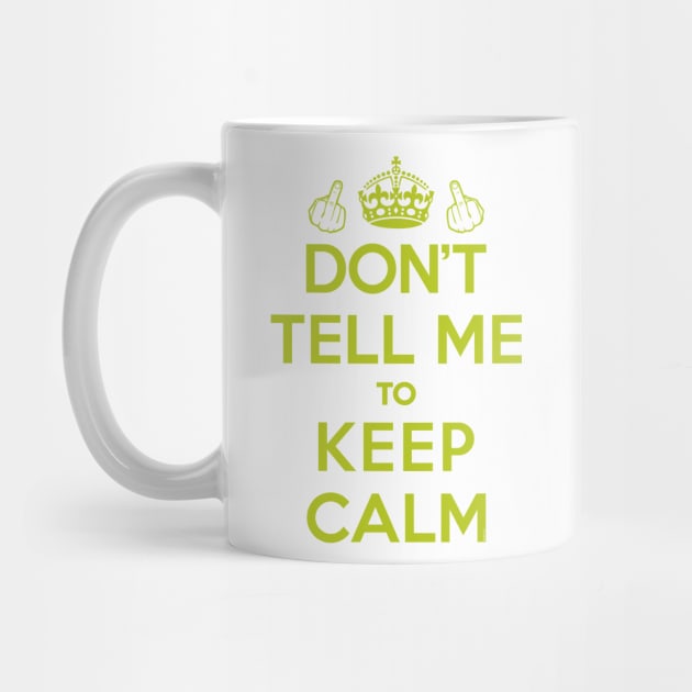 Dont Tell Me to Keep Calm (Green) [Roufxis-Tp] by Roufxis